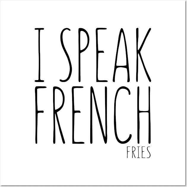 I Speak French Fries Wall Art by shopbudgets